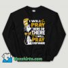Cheap Dr Seuss I will Pray Here Unisex Sweatshirt