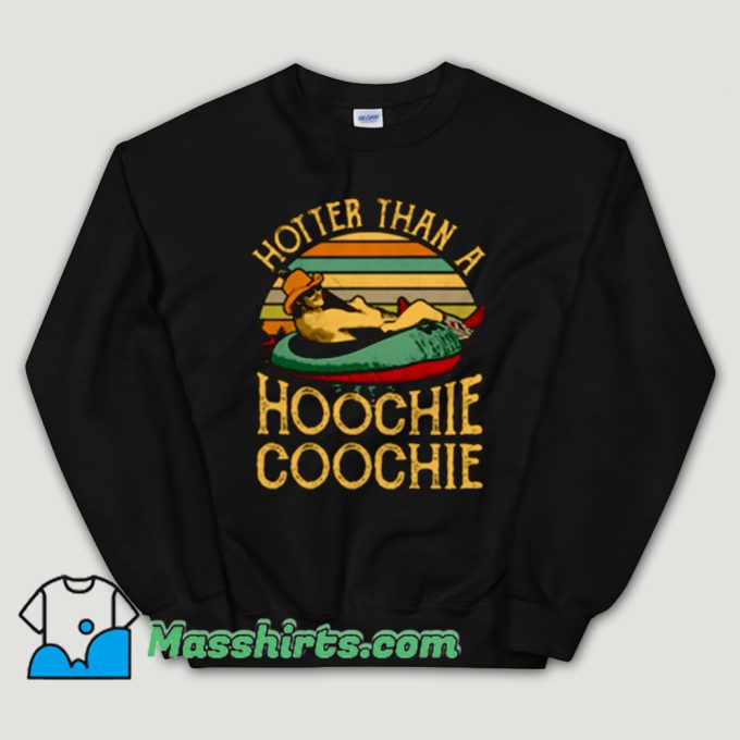 Cheap Hotter Than A Hoochie Coochie Unisex Sweatshirt