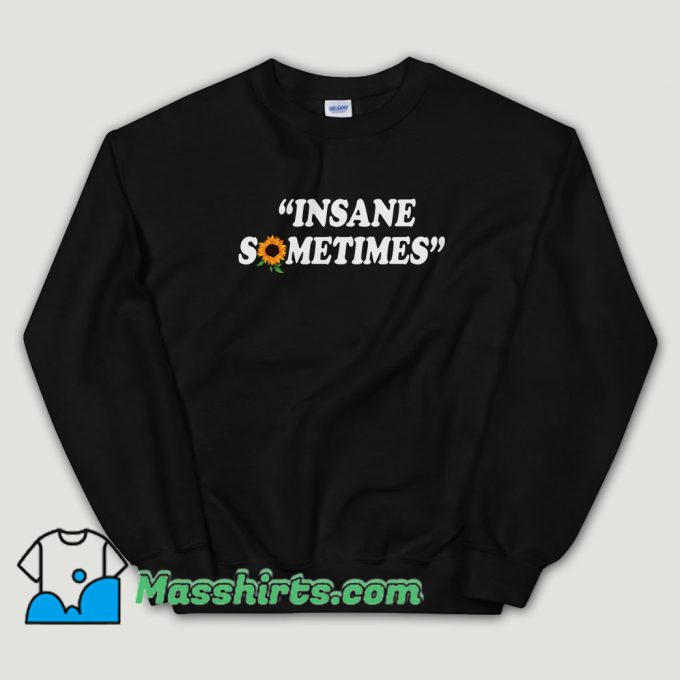 Cheap Insane Sometim Sweatshirt