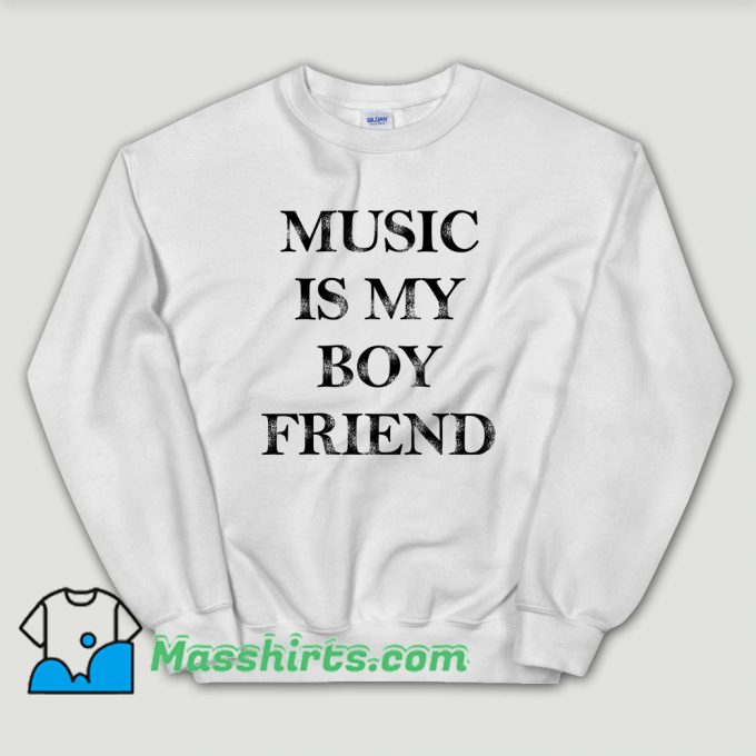Cheap Music Is My Boyfriend Sweatshirt