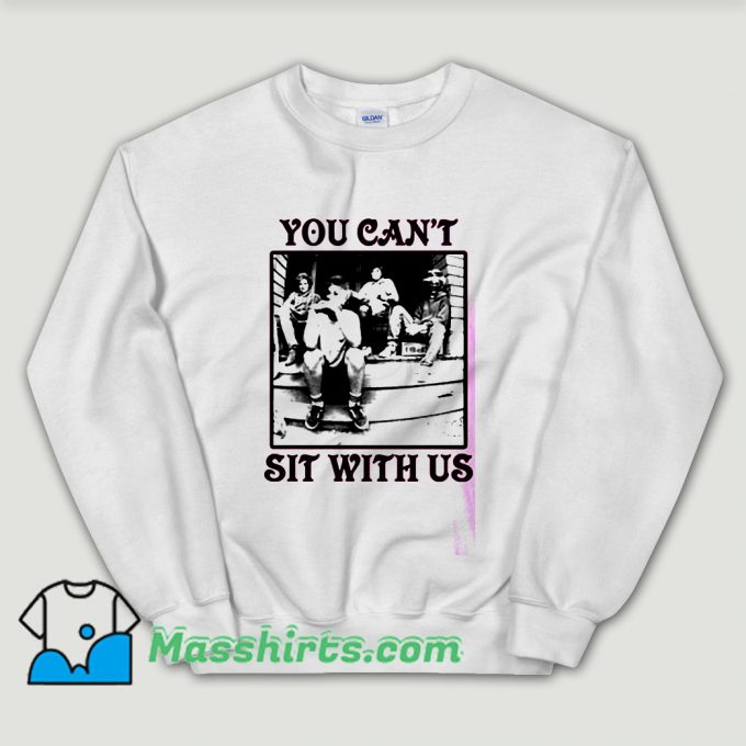 Cheap The Golden Girls You Can’t Sit With Us Unisex Sweatshirt