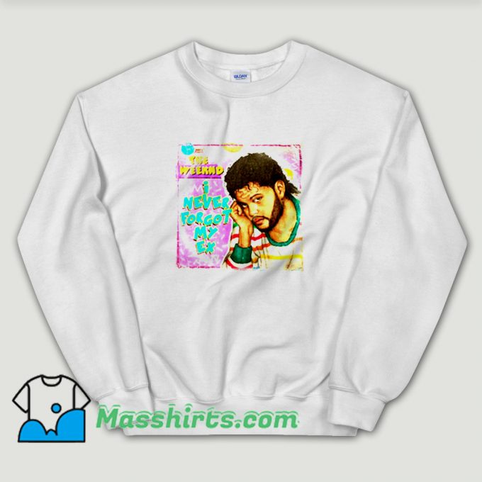 Cheap The Weeknd I Never Forgot My Ex Unisex Sweatshirt
