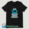Cookie Monster Why You Delete Cookies T Shirt Design