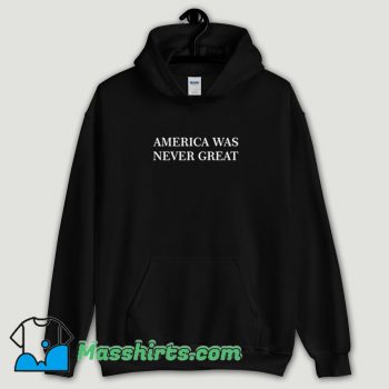 Cool America Was Never Great Hoodie Streetwear