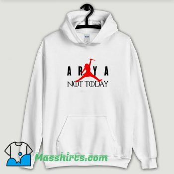 Cool Arya Stark Not Today Air Hoodie Streetwear