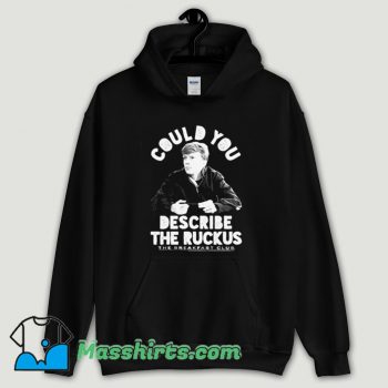 Cool Breakfast Club Geek Could You Describe The Ruckus Hoodie Streetwear