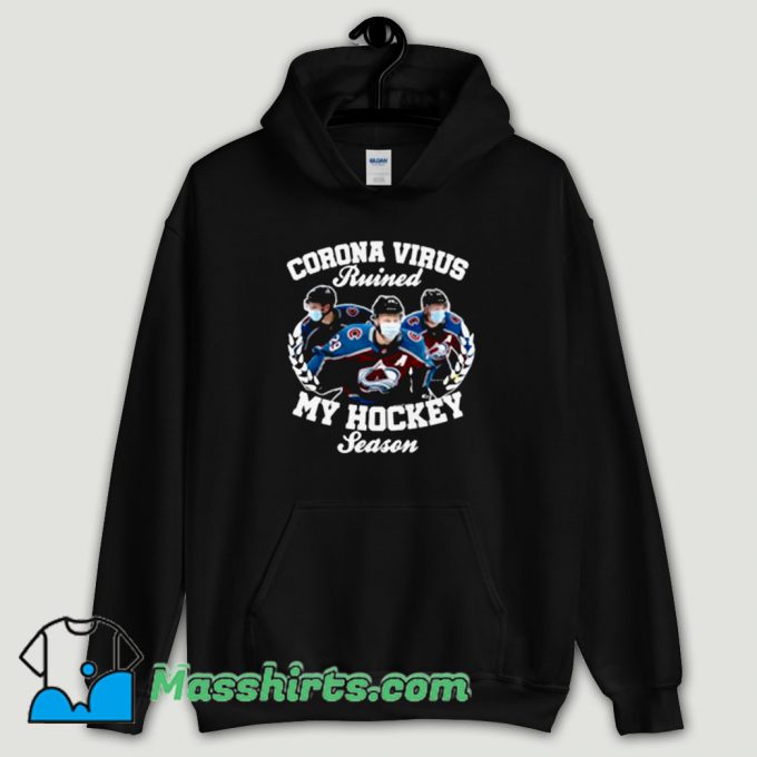 Cool Colorado Avalanche Coronavirus Ruined My Hockey Hoodie Streetwear