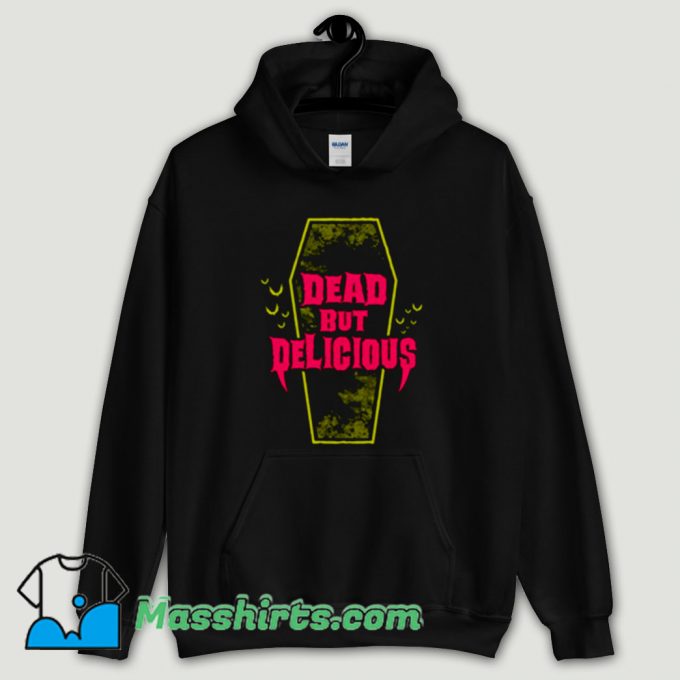 Cool Dead But Delicious Hoodie Streetwear