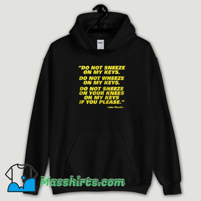 Cool Do Not Sneeze On My Keys Jake Peralta Hoodie Streetwear