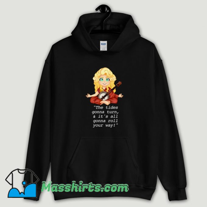 Cool Dolly Parton The Tides Gonna Turn Hoodie Streetwear