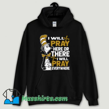 Cool Dr Seuss I will Pray Here Hoodie Streetwear