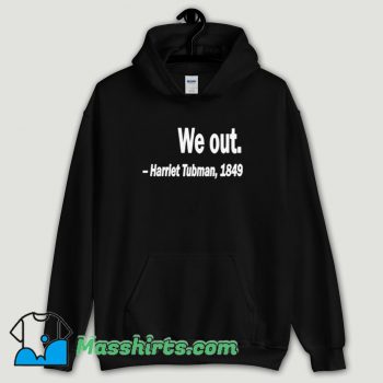 Cool Harriet Tubman We Out Hoodie Streetwear