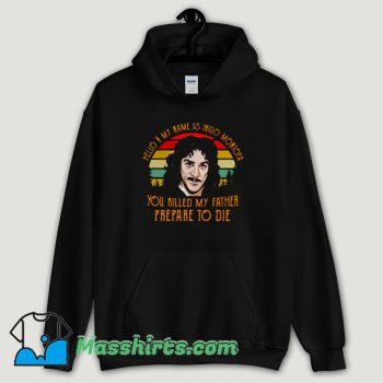 Cool Hello My Name Inigo Montoya You Killed My Father Hoodie Streetwear