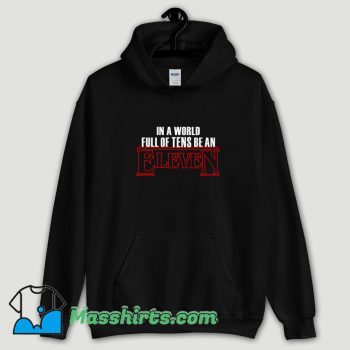 Cool In A World Full Of Tens Be An Eleven Hoodie Streetwear