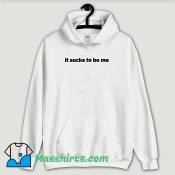 Cool It Sucks To Be Me Hoodie Streetwear