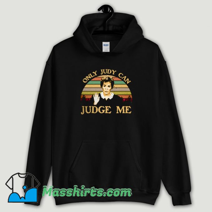 Cool Judy Sheindlin Only Judy can Judge Me Hoodie Streetwear