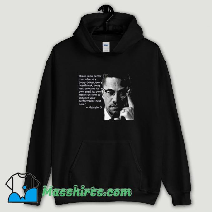 Cool Malcolm X There is No Better than Adversity Hoodie Streetwear