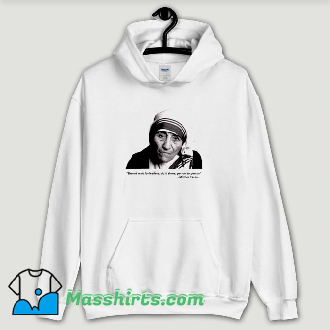 Cool Mother Teresa Quote Hoodie Streetwear