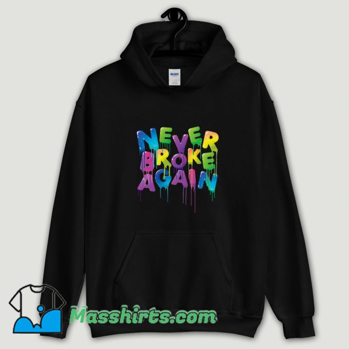 Cool Never Broke Again Spring Drip Hoodie Streetwear