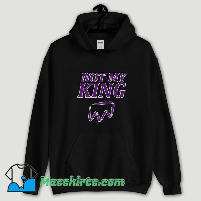 Cool Not My King Hoodie Streetwear