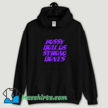 Cool Pussy Builds Strong Bones Hoodie Streetwear