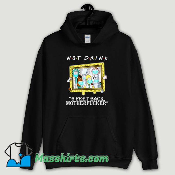 Cool Rick Morty Not Drink 6 Feet Hoodie Streetwear