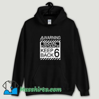 Cool Social Distancing Warning Social Distance Keep Back 6 Feet Hoodie Streetwear