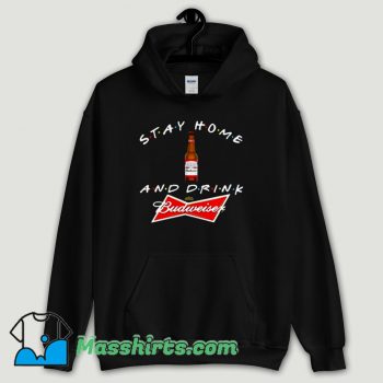 Cool Stay Home And Drink Budweiser Hoodie Streetwear