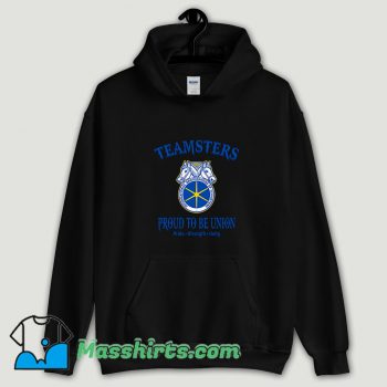 Cool Teamsters Proud To Be Union Hoodie Streetwear