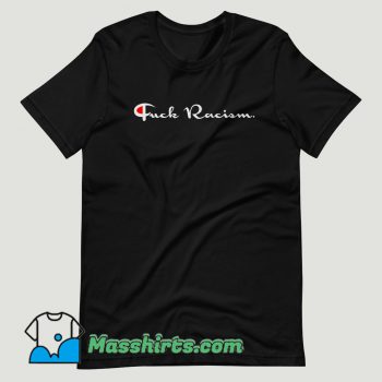 Fuck Racism Champhion T Shirt Design
