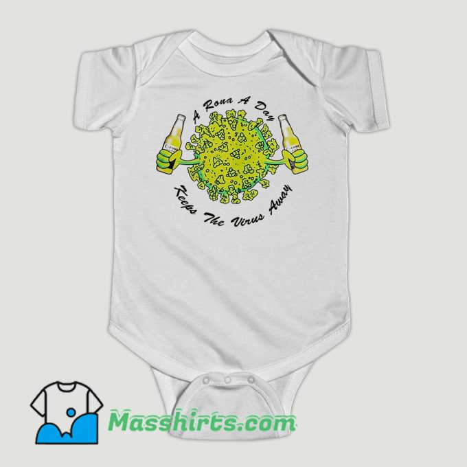 Funny A Rona a Day Keeps The Virus Away Baby Onesie