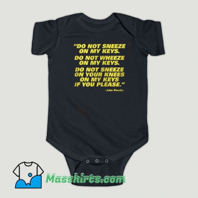 Funny Do Not Sneeze On My Keys Jake Peralta Baby Onesie