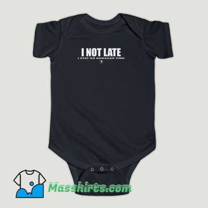 Funny I Not Late Stay On Hawaiian Baby Onesie