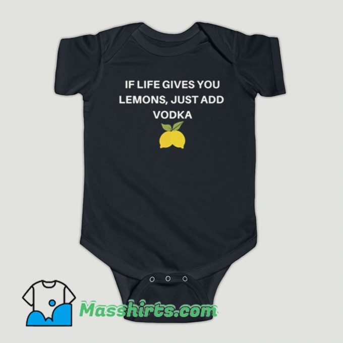 Funny If Life Gives You Lemons Just Add Vodka Baby Onesie