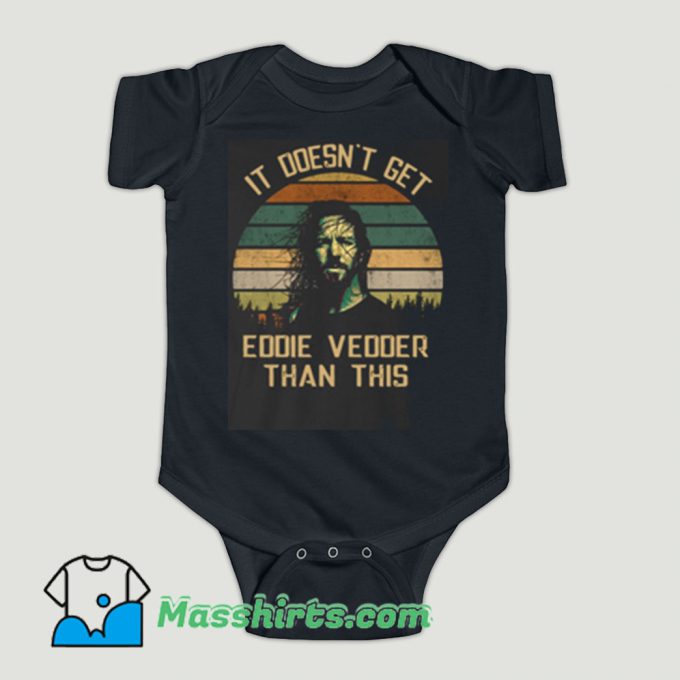 Funny It’s doesn’t get Eddie Vedder Baby Onesie