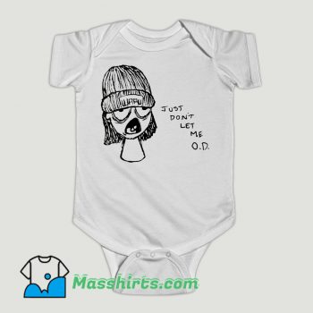 Funny Just Dont Let Me OD Baby Onesie