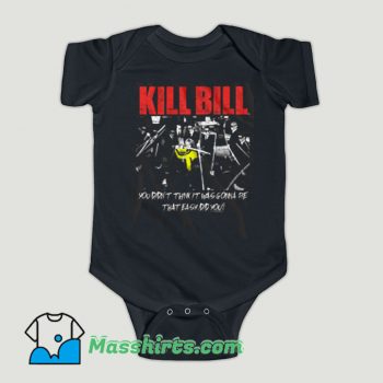 Funny Kill Bill Movie You Didnt Think It Was Gonna Be Baby Onesie