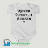 Funny Never Trust A Surfer Baby Onesie