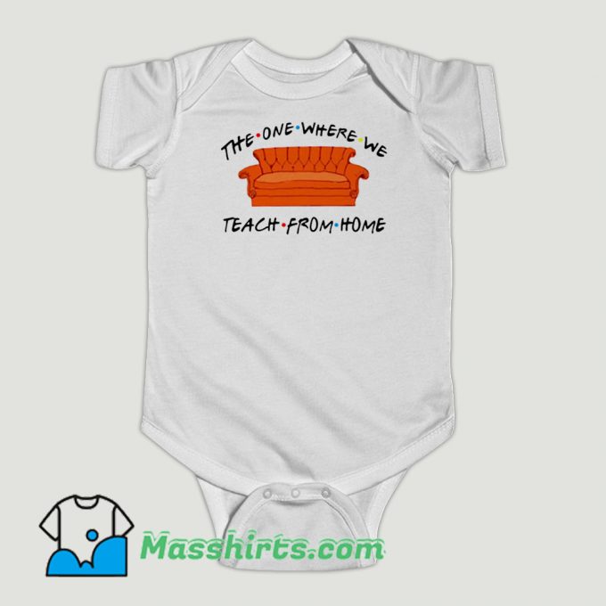 Funny The One Where We Teach From Home Baby Onesie
