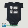 Funny To Get Respect Give Respect Baby Onesie