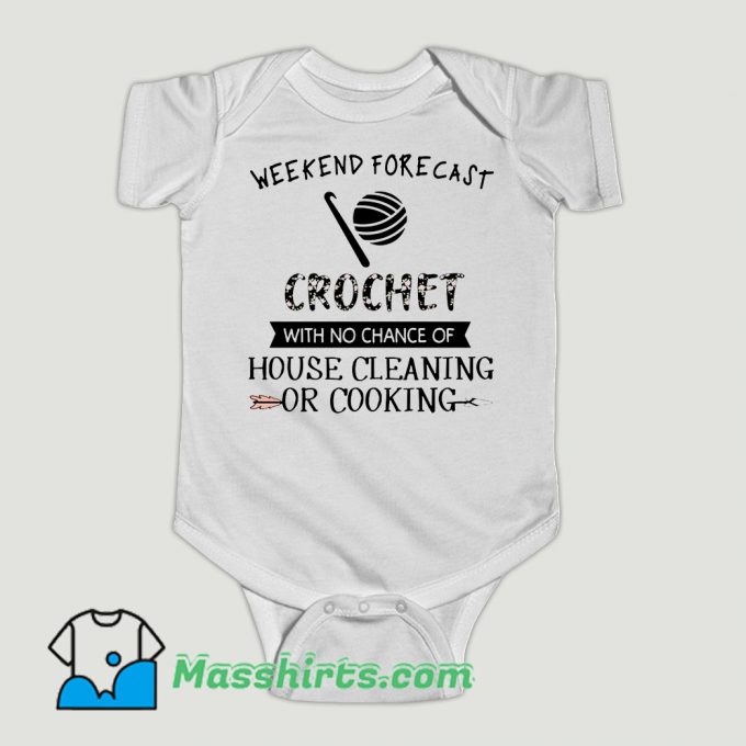 Funny Weekend Forecast Crochet With No Chance Of House Cleaning Or Cooking Baby Onesie