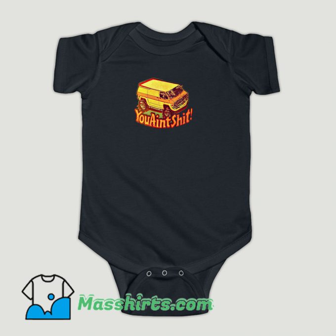 Funny You Ain’t Shit Van Car Baby Onesie