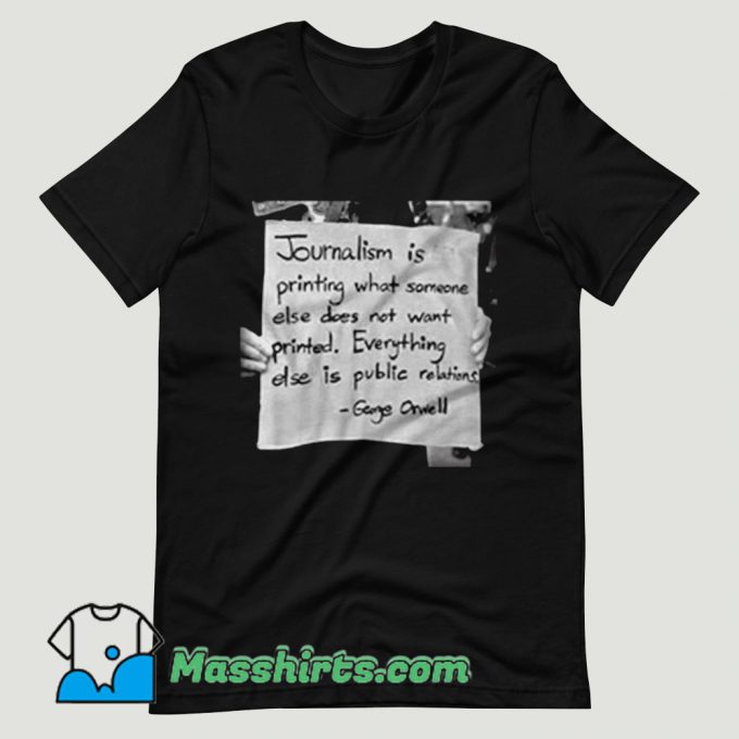 George Orwell Journalism Public Relations T Shirt Design