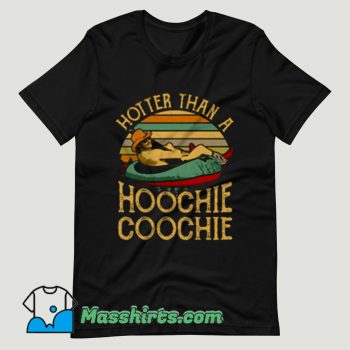 Hotter Than A Hoochie Coochie T Shirt Design