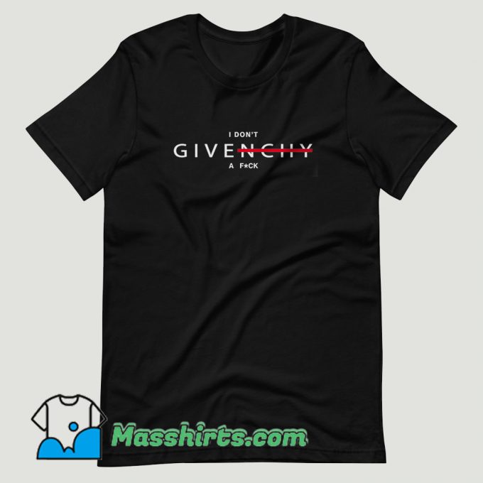 I Dont Givenchy A Fuck T Shirt Design