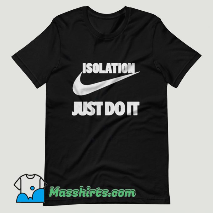Isolation Just Do It T Shirt Design