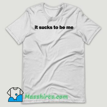 It Sucks To Be Me T Shirt Design