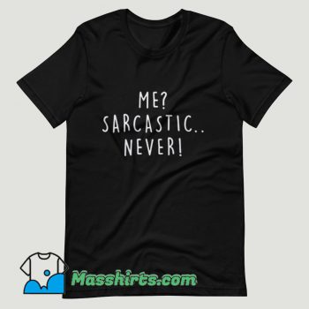 Me Sarcastic Never T Shirt Design