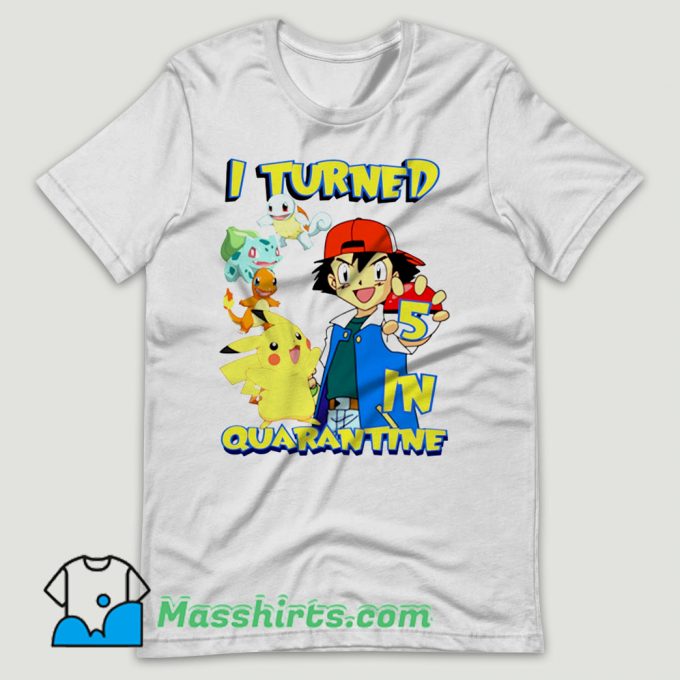 Pokemon I Turned Quarantine T Shirt Design