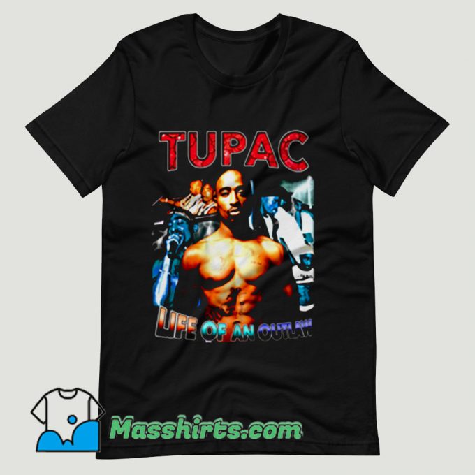 Tupac Shakur Life Of An Outlaw T Shirt Design